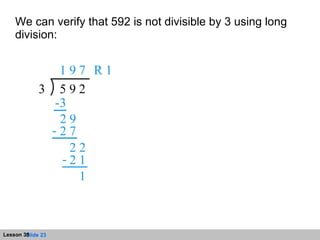 We can verify that 592 is not divisible by 3 using long division: 