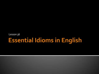 EssentialIdioms in English Lesson 36 