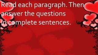 Read each paragraph. Then 
answer the questions 
in complete sentences. 
 
