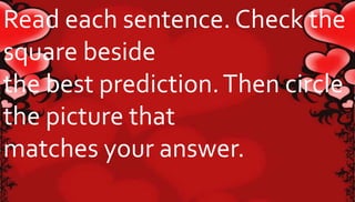 Read each sentence. Check the 
square beside 
the best prediction. Then circle 
the picture that 
matches your answer. 
 