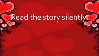 Read the story silently. 
 