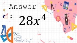 28𝑥4
Answer
: