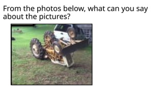 From the photos below, what can you say
about the pictures?
 