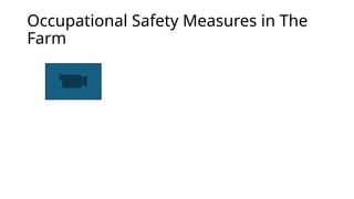 Occupational Safety Measures in The
Farm
 