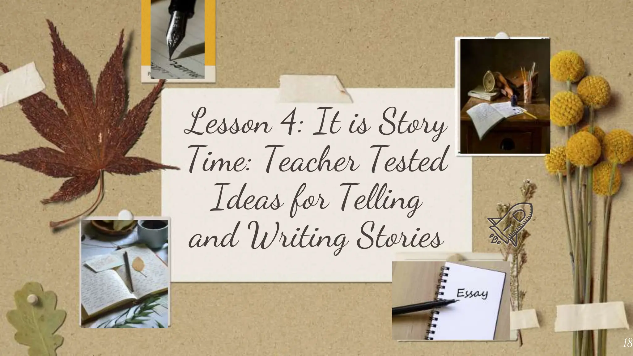Lesson 4: It is Story
Time: Teacher Tested
Ideas for Telling
and Writing Stories
18
 
