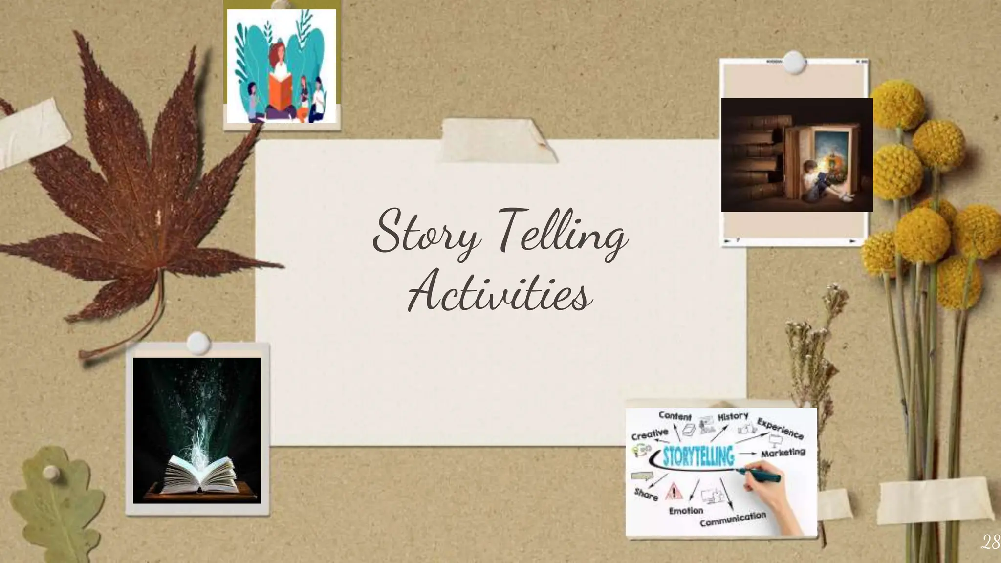 Story Telling
Activities
28
 