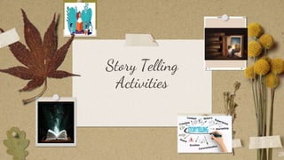 Story Telling
Activities
28
 