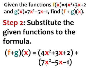 20
Step 2: Substitute the
given functions to the
formula.
(f+g)(x) = (4x²+3x+2) +
(7x²−5x−1)
Given the functions f(x)=4x²+3x+2
and g(x)=7x²−5x−1, find (f + g)(x).
 