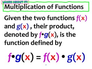 40
Given the two functions f(x)
and g(x) , their product,
denoted by f•g(x), is the
function defined by
Multiplication of Functions
f•g(x) = f(x) • g(x)
 
