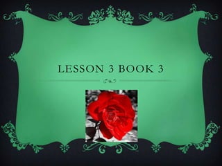 LESSON 3 BOOK 3
 