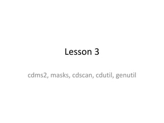 Lesson 3
cdms2, masks, cdscan, cdutil, genutil
 