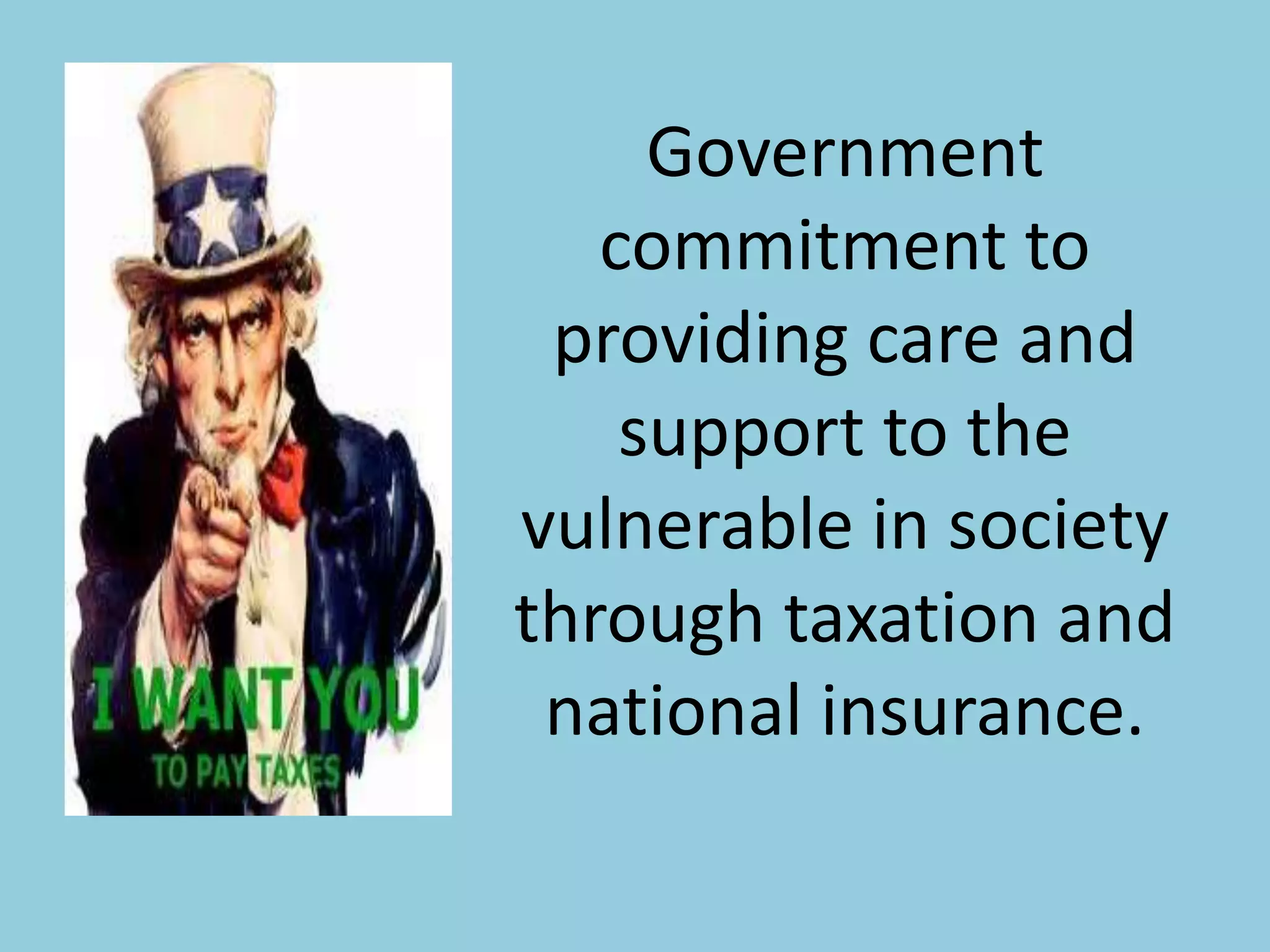 Government
commitment to
providing care and
support to the
vulnerable in society
through taxation and
national insurance.
 