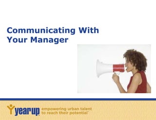 Communicating With 
Your Manager 
 