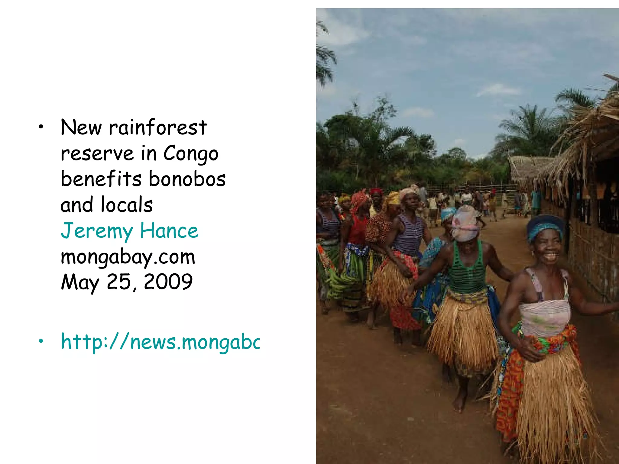 New rainforest reserve in Congo benefits bonobos and locals  Jeremy  Hance mongabay.com  May 25, 2009 http://news.mongabay.com/2009/0525-hance_kokolopori.html   