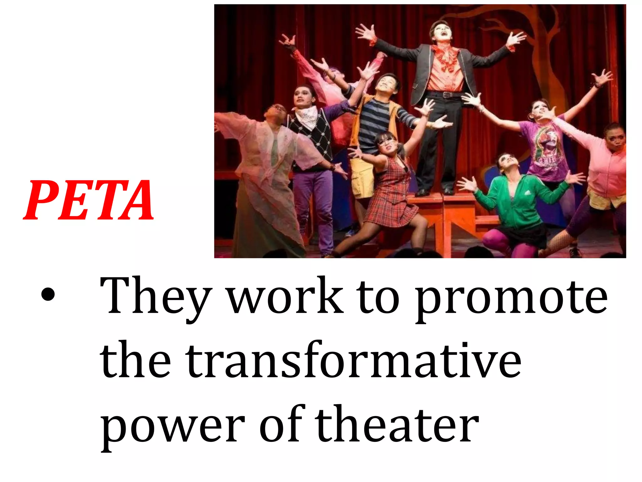 PETA
• They work to promote
the transformative
power of theater
 