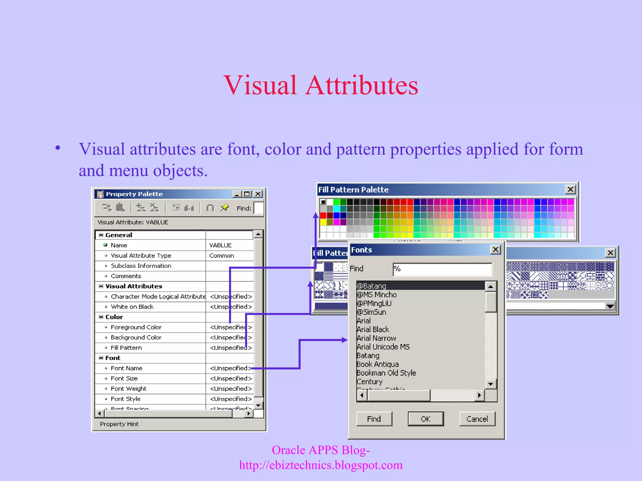 Visual Attributes • Visual attributes are font, color and pattern properties applied for form and menu objects. Oracle APPS Blog- http://ebiztechnics.blogspot.com 