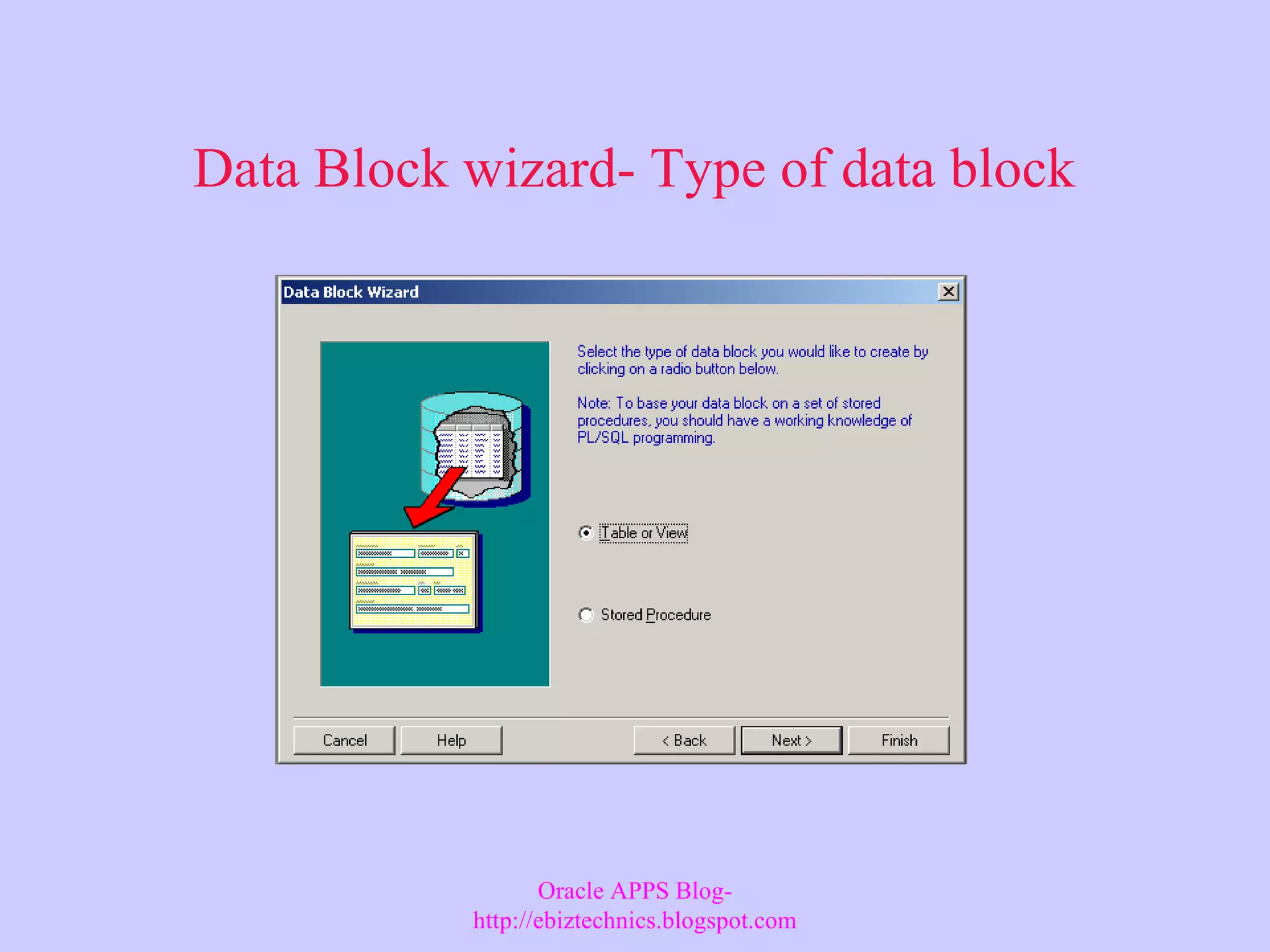 Data Block wizard- Type of data block Oracle APPS Blog- http://ebiztechnics.blogspot.com 