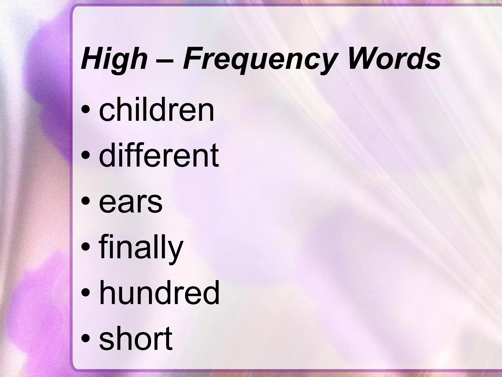 High – Frequency Words children different ears finally hundred short 