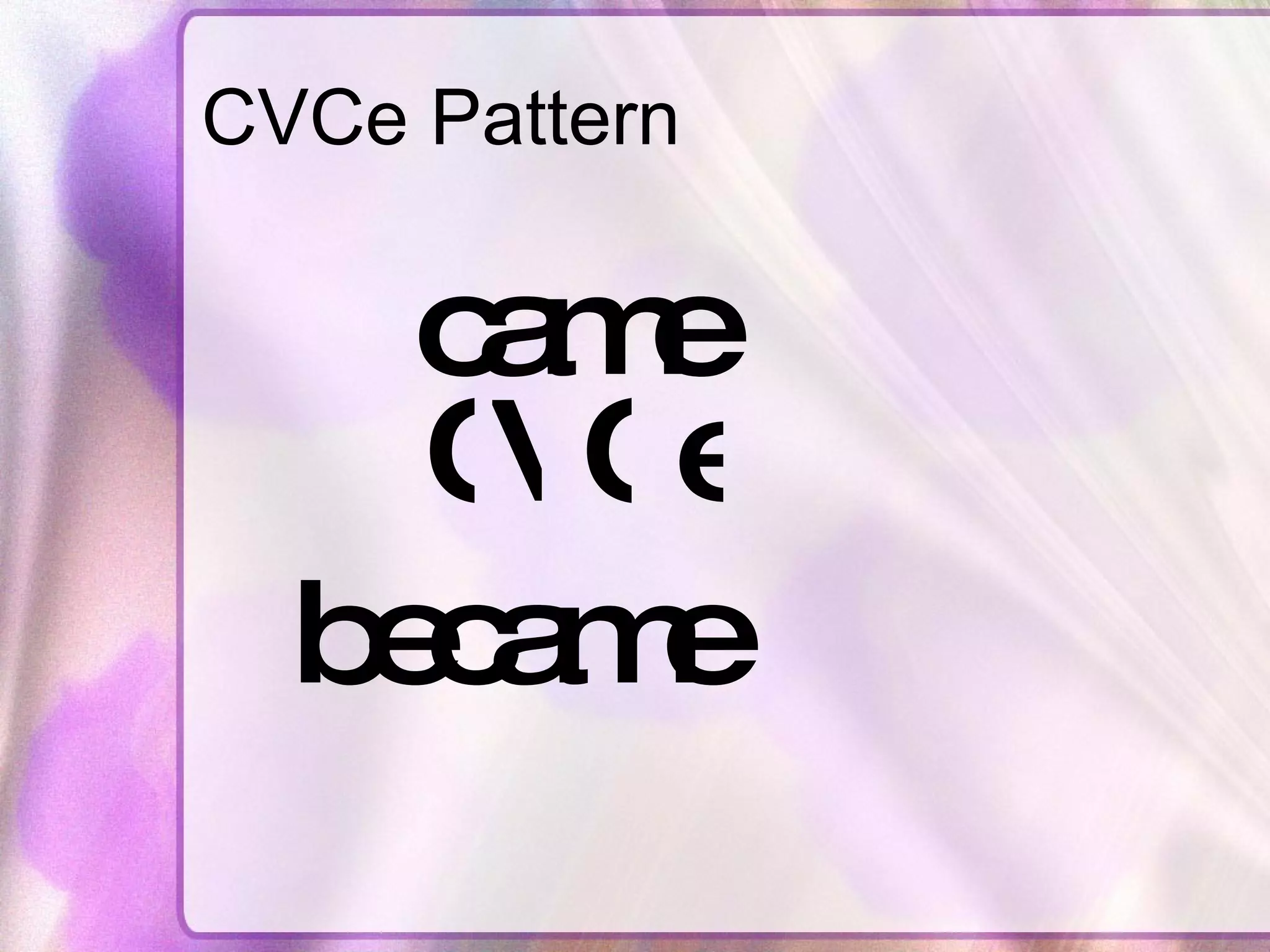 CVCe Pattern came V C C e became 