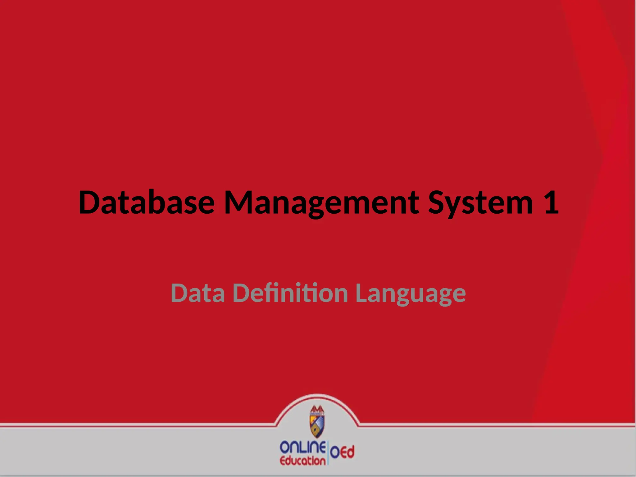 Database Management System 1
Data Definition Language
 