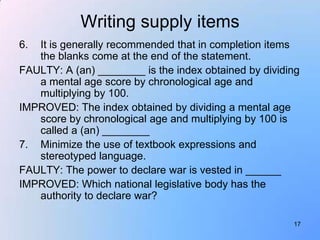 Writing supply items
6. It is generally recommended that in completion items
   the blanks come at the end of the statemen...