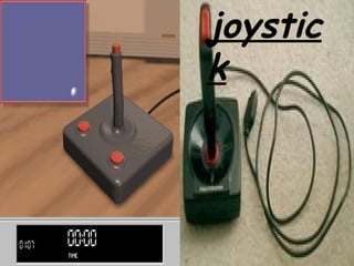 joystic
k
 