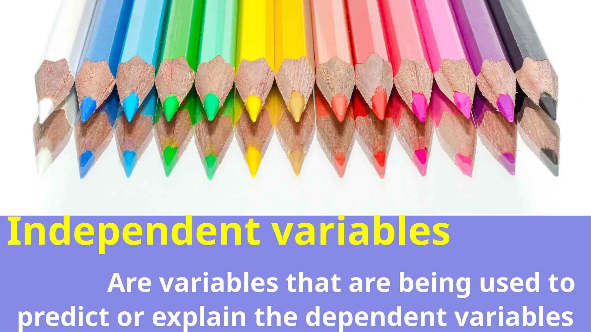 Independent variables
Are variables that are being used to
predict or explain the dependent variables
 