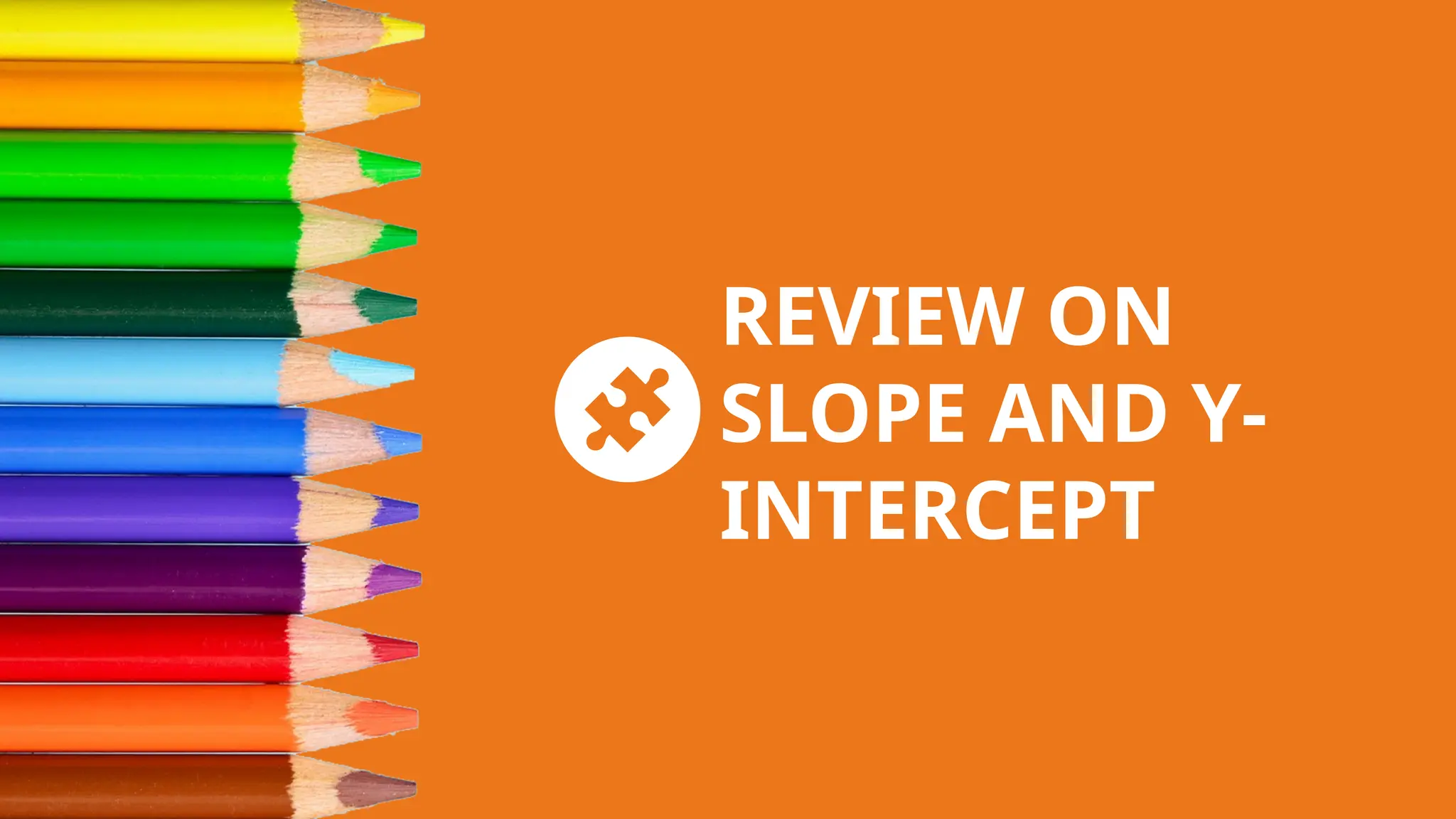 REVIEW ON
SLOPE AND Y-
INTERCEPT
 