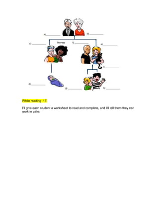 While reading 15’
I’ll give each student a worksheet to read and complete, and I’ll tell them they can
work in pairs
 