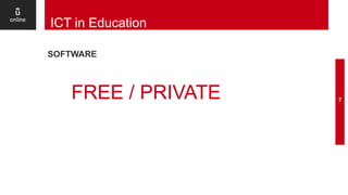 SOFTWARE
7
ICT in Education
FREE / PRIVATE
 