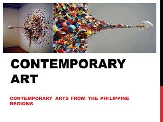 CONTEMPORARY
ART
CONTEMPORARY ARTS FROM THE PHILIPPINE
REGIONS
 