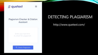 DETECTING PLAGIARISM
http://www.quetext.com/
 