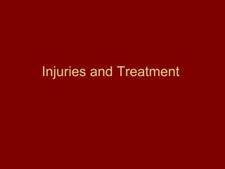 Injuries and Treatment  