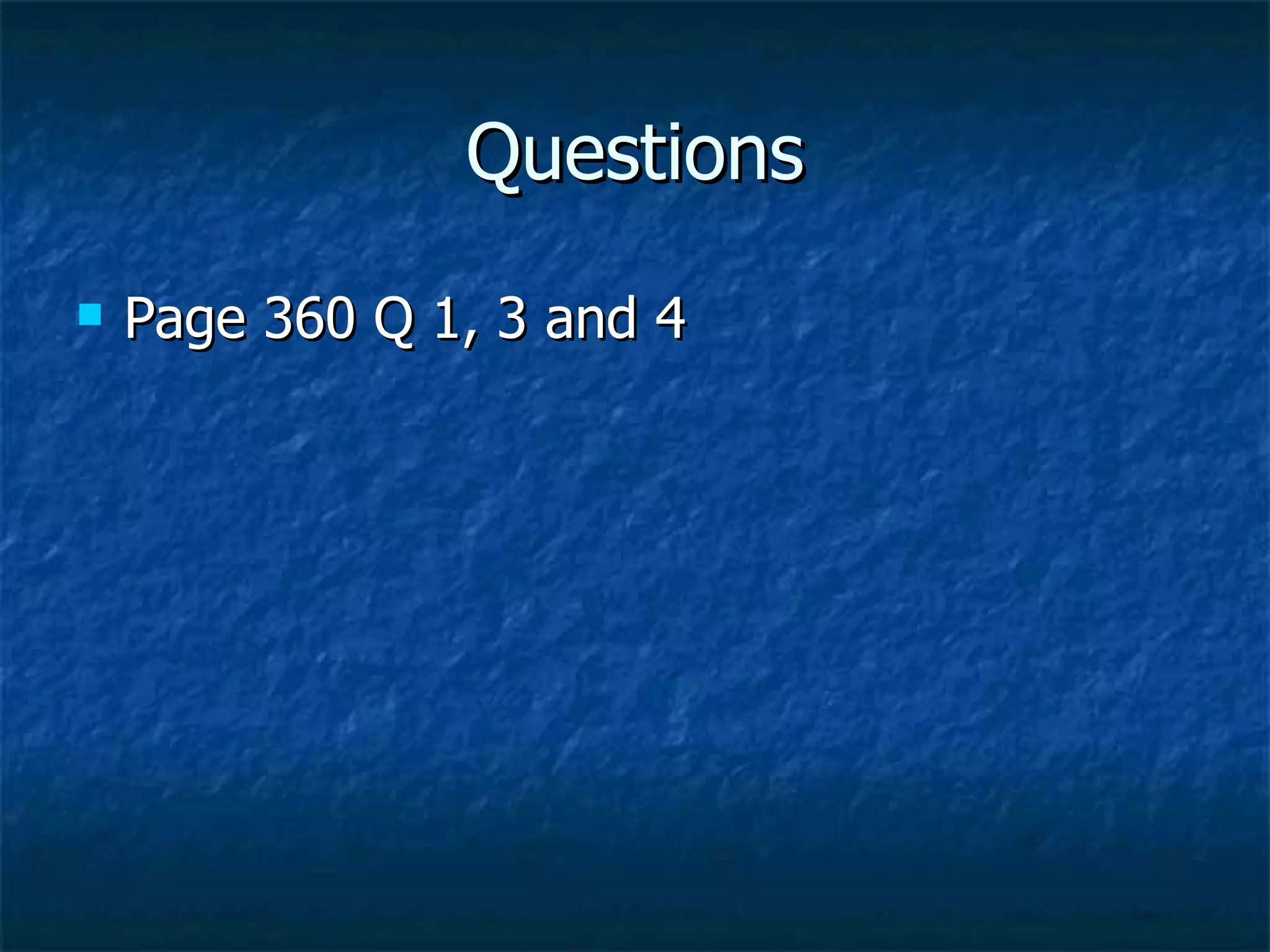 Questions
Page 360 Q 1, 3 and 4