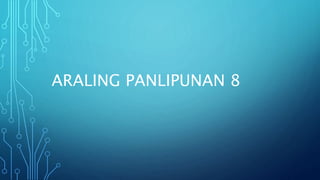 ARALING PANLIPUNAN 8
 