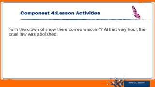 Jens Martensson
Component 4:Lesson Activities
“with the crown of snow there comes wisdom”? At that very hour, the
cruel law was abolished.
MA.FE L. BIBERA
 