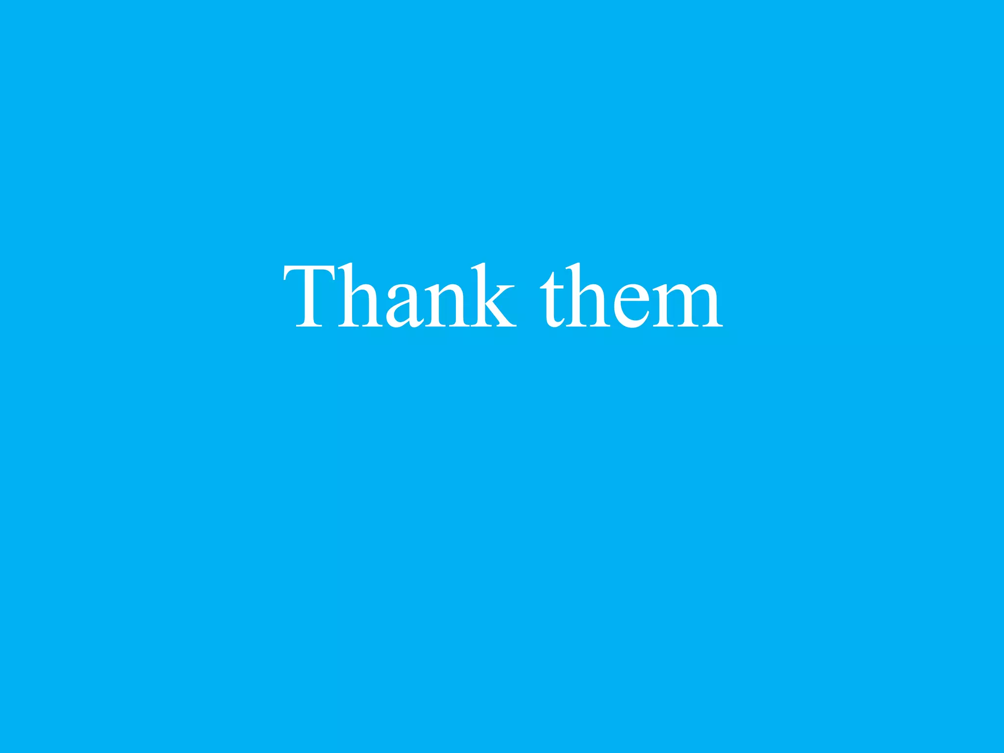 Thank them
 