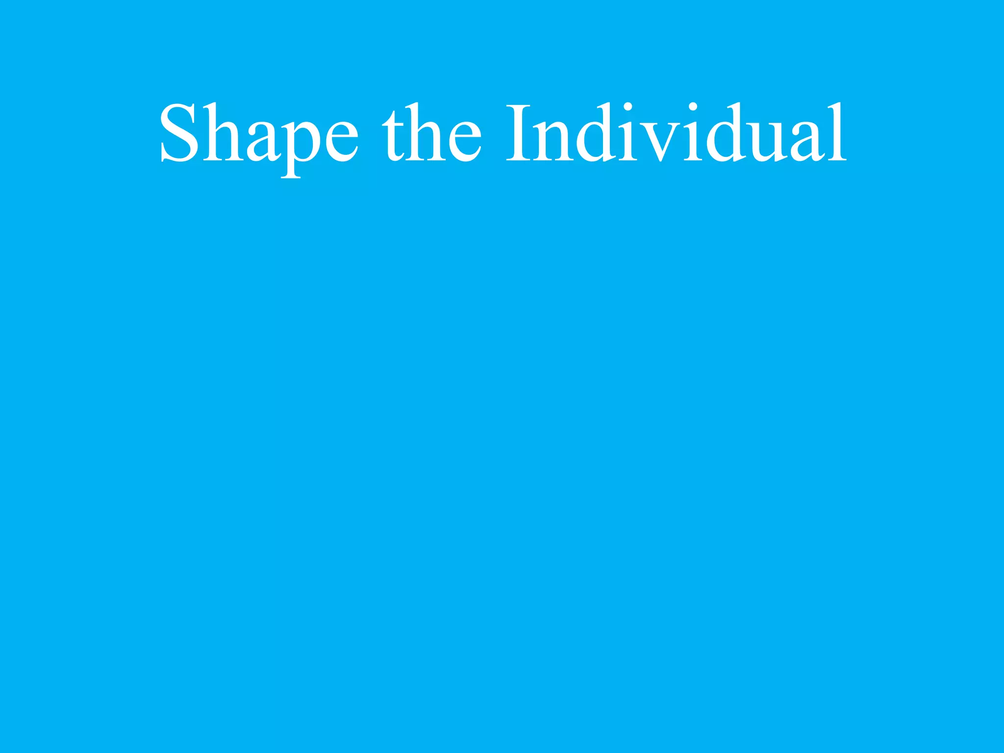 Shape the Individual
 