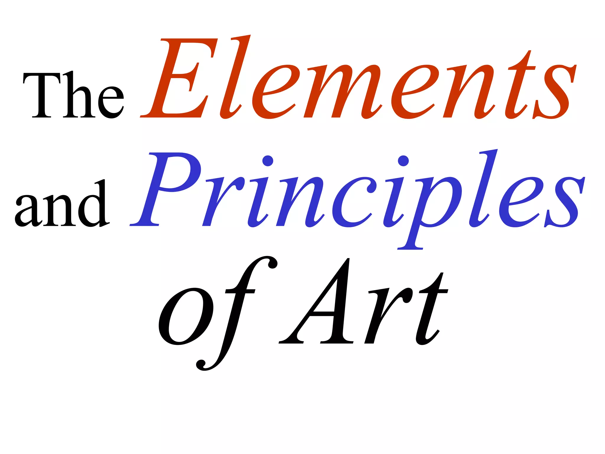 The Elements
and Principles
of Art
 