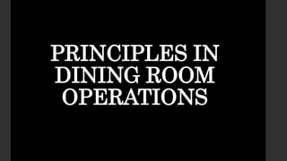 PRINCIPLES IN
DINING ROOM
OPERATIONS
 
