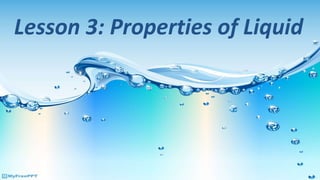 Lesson 3: Properties of Liquid
 