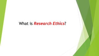 What is Research Ethics?
 