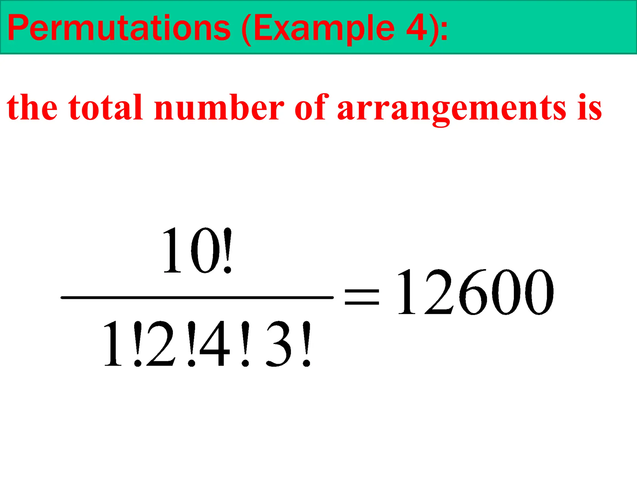 Permutations (Example 4):
the total number of arrangements is
 