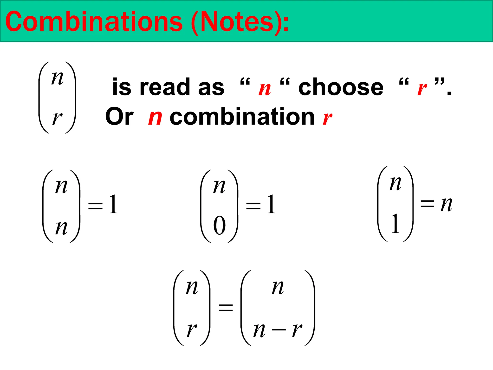 Combinations (Notes):
is read as “ n “ choose “ r ”.
Or n combination r
 