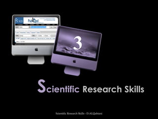 Scientific Research Skills Scientific Research Skills - D.ALQahtani 3 