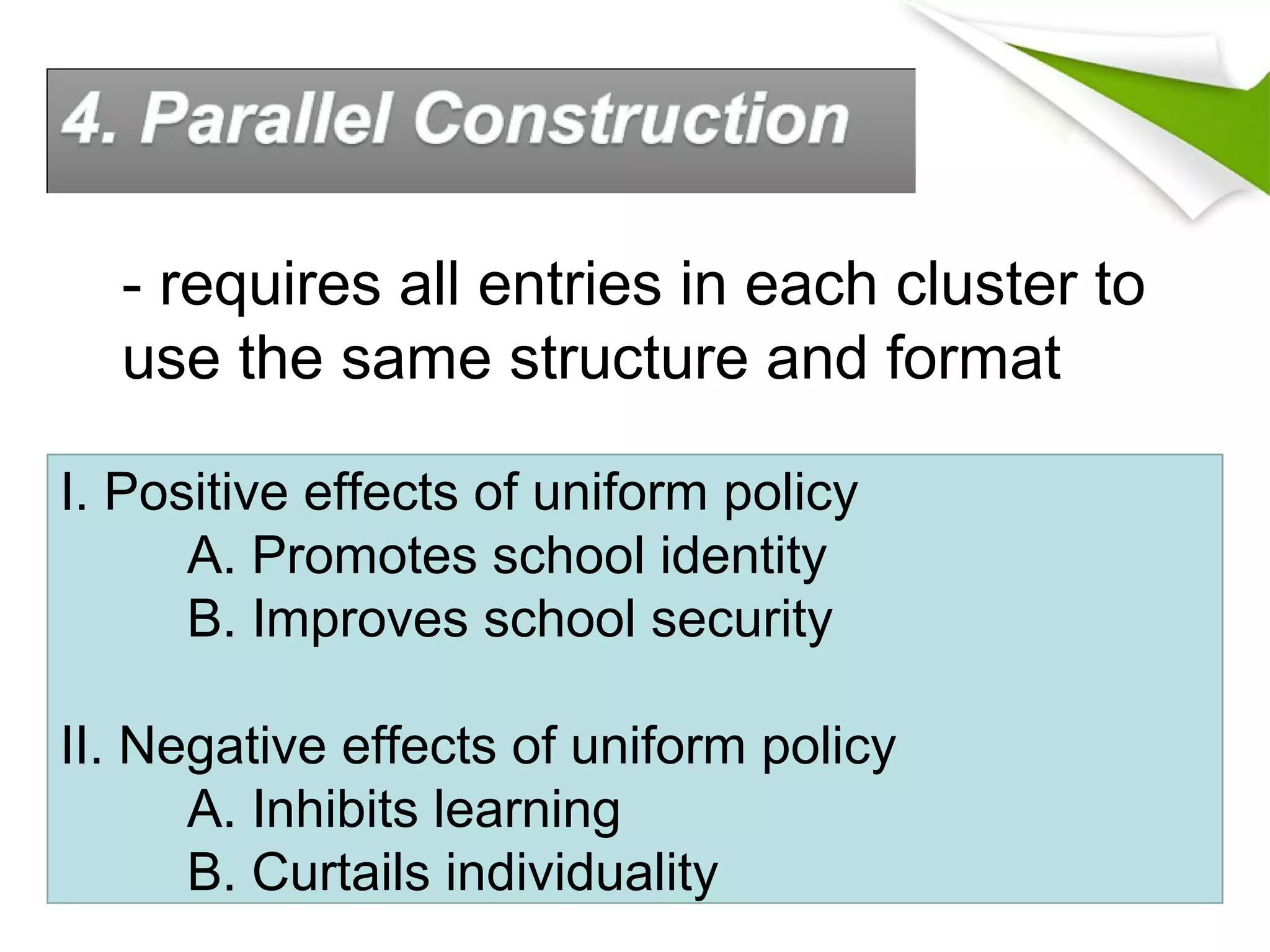I. Positive effects of uniform policy
A. Promotes school identity
B. Improves school security
II. Negative effects of uniform policy
A. Inhibits learning
B. Curtails individuality
- requires all entries in each cluster to
use the same structure and format
 