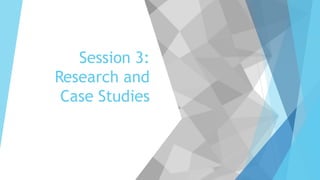 Session 3:
Research and
Case Studies
 
