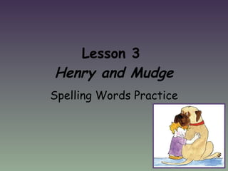 Lesson 3  Henry and Mudge Spelling Words Practice 