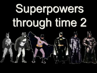 Superpowers through time 2 