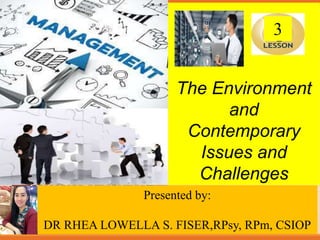 Slide content created by Joseph B. Mosca, Monmouth University.
Copyright © Houghton Mifflin Company. All rights reserved.
The Environment
and
Contemporary
Issues and
Challenges
Presented by:
DR RHEA LOWELLA S. FISER,RPsy, RPm, CSIOP
3
 
